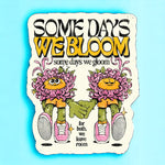 “Some Days We Bloom Some Days We Gloom” Flower Sticker