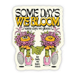 “Some Days We Bloom Some Days We Gloom” Flower Sticker